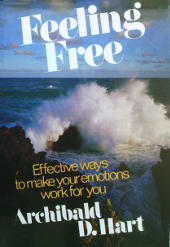 Feeling Free - Effective ways to make your emotions work for you by Archibald D. Hart