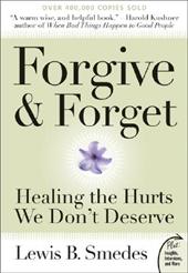 Forgive and Forget: Healing the Hurts We Don't Deserve by Lewis Smedes