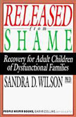 Released from Shame: Recovery for Adult Children of Dysfunctional Families by Sandra Wilson