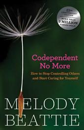 Codependent No More: How to Stop Controlling Others and Start Caring for Yourself by Melody Beattie