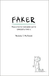 Faker: How to live for real when you're tempted to fake it by Nicholas T McDonald