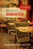 Breakfast with Bonhoeffer: How I Learned to Stop Being Religious So I Could Follow Jesus by Jon Walker