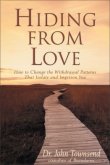 Hiding from Love: How to Change the Withdrawal Patterns That Isolate and Imprison You by John Townsend